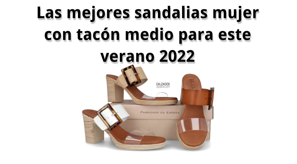 Las 4 mejores sandalias mujer con tacón medio para este verano 2022