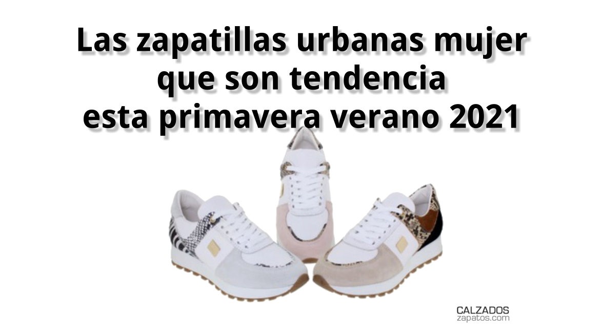 Las zapatillas urbanas mujer que son tendencia esta primavera verano 2021